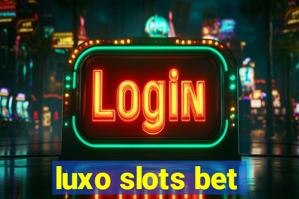 luxo slots bet